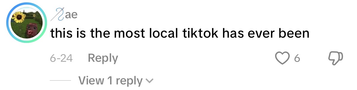 Comment: this is the most local tiktok has ever been